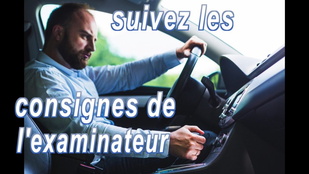 Écoutez attentivement les instructions de l'examinateur et réagissez en conséquence.