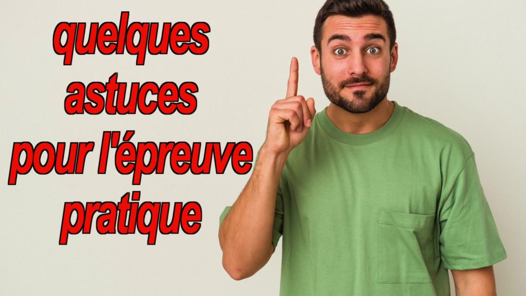 Voici quelques astuces pour réussir à l'épreuve pratique